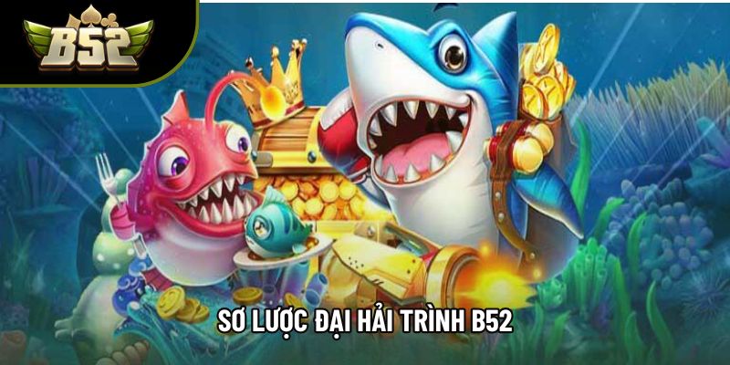 Sơ lược Đại hải trình b52 Sơ lược Đại hải trình b52