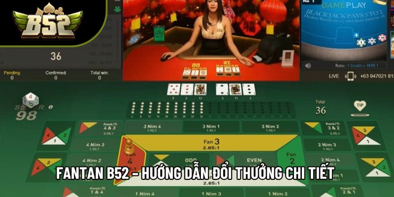 Fantan B52 – Hướng Dẫn Đổi Thưởng Chi Tiết Cho Người Mới