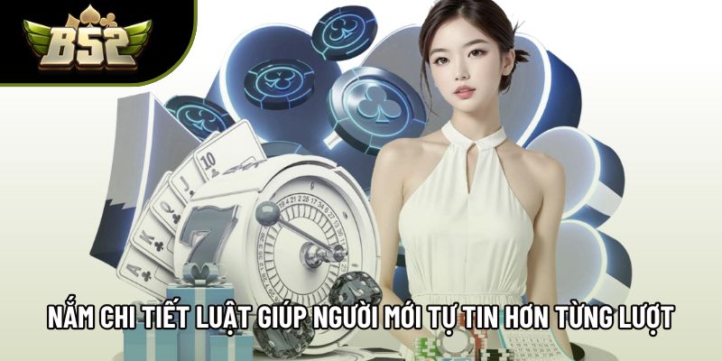 Nắm chi tiết luật giúp người mới tự tin hơn từng lượt Nắm chi tiết luật giúp người mới tự tin hơn từng lượt